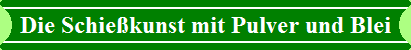 Die Schie�kunst mit Pulver und Blei